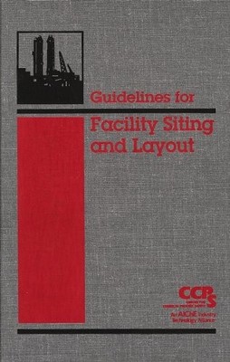 GUIDELINES FOR FACILITY SITING AND LAYOUT By Ccps - Hardcover