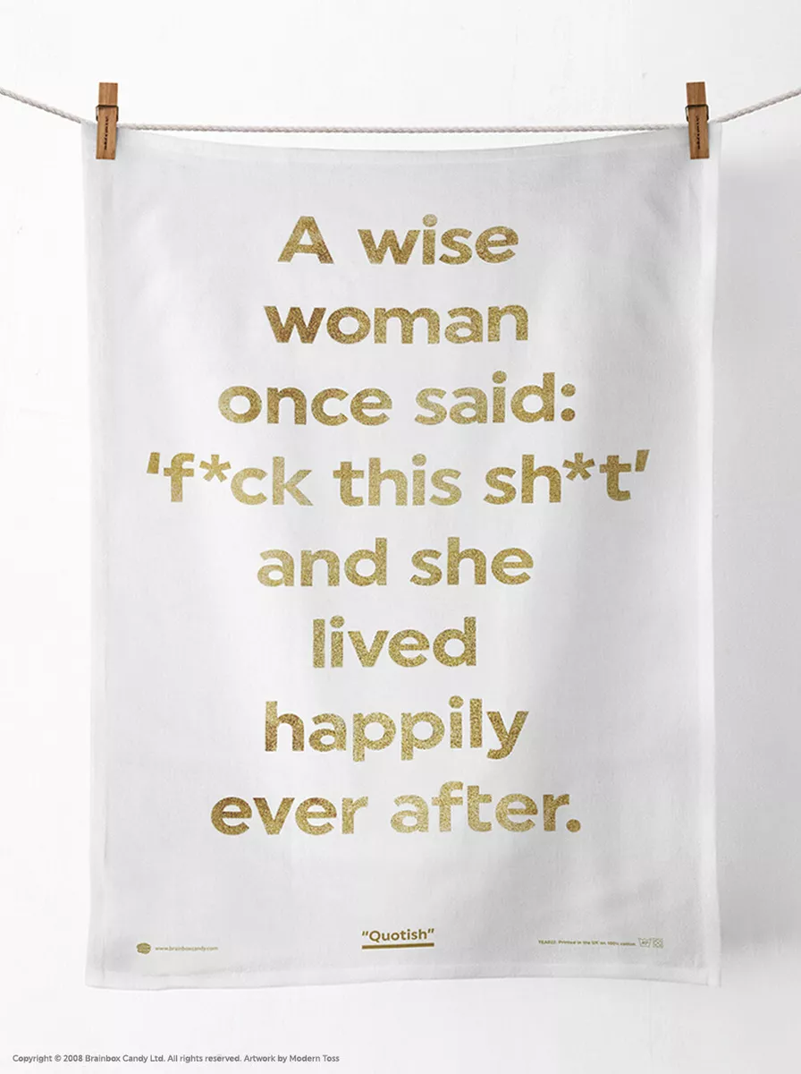 A Wise Woman Once Said - Tea Towel