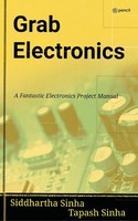 Grab Electronics | (A Fantastic Electronics Project Manual) | Siddhartha Sinha