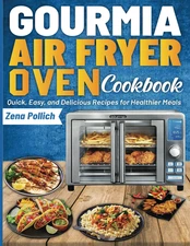 Gourmia Air Fryer Oven Cookbook: Quick, Easy, and Delicious Recipes for Healthie