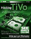 Hacking TiVo: The Expansion, Enhancement and Development Starter Kit...