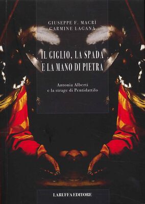 Il giglio, la spada e la mano di pietra. Antonia Alberti e la strage di Pentidat