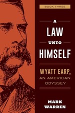 Image of A Law Unto Himself: Wyatt Earp, An American Odyssey Book Three by Mark Warren (E