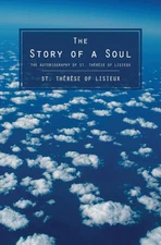 The Story of a Soul: The Autobiography of St. Therese of Lisieux by Therese of L