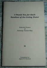I THANK YOU FOR EACH SWALLOW OF THE LIVING WATER Selected Poems Arseny Tarkovsky