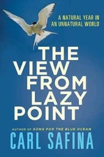 The View from Lazy Point: A Natural Year in an Unnatural World - GOOD
