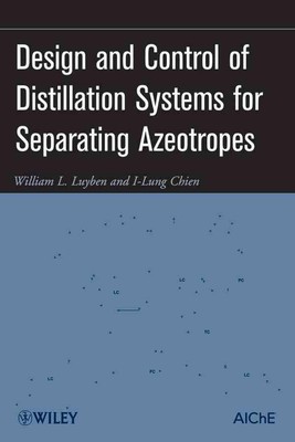 Design and Control of Distillation Systems for Separating Azeotropes by William 