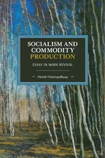 Socialism and Commodity Production: Essay in Marx Revival by Paresh Chattopadhya
