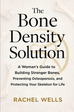 The Bone Density Solution: A Womans Guide to ...