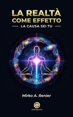 La Realt Come Effetto: La Causa sei Tu by Mirko A. Renier (Italian) Paperback Bo