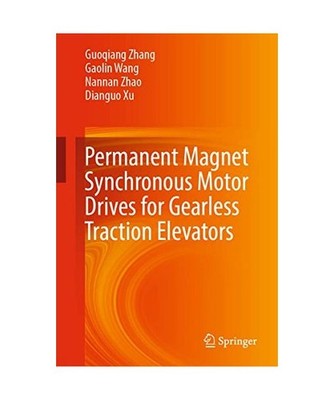 Permanent Magnet Synchronous Motor Drives for Gearless Traction Elevators, Guoqi