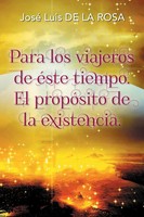 José Luis De La Rosa | Para Los Viajeros De éSte Tiempo. El PropóSito De La...