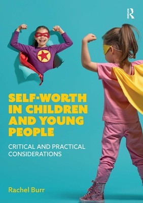 Self-Worth In Children And Young People: Critical And Practi...