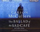 The Ballad of the Sad Cafe: And Other Stories by Carson McCullers (CD-Audio, 2014)