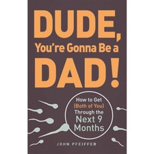 Dude, You're Gonna Be a Dad! by John Pfeiffer 9781440505362 NEW Paperback