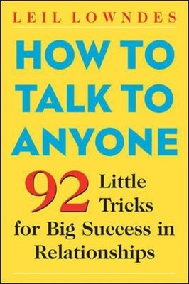 How to Talk to Anyone : 92 Little Tricks for Big Success in Relat