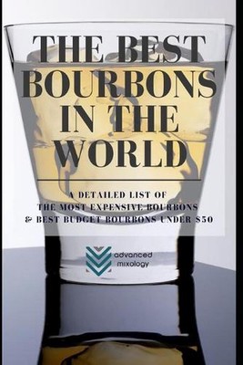 The Best Bourbons in the World: A Detailed List of the Most Expensive Bourbons &