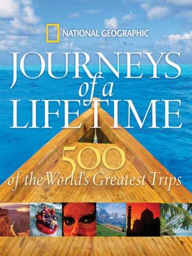 Journeys of a Lifetime: 500 of the World's Greatest Trips by National ...