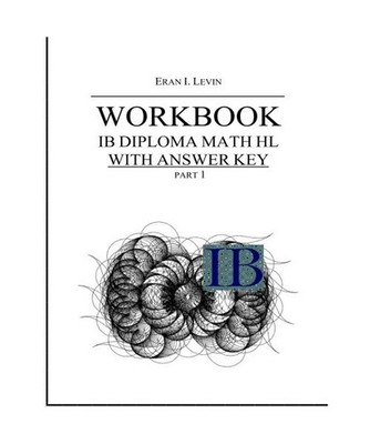 Workbook - IB Diploma Math HL part 1 with Answer Key, Eran I. Levin