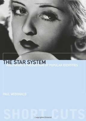 THE STAR SYSTEM: HOLLYWOOD'S PRODUCTION OF POPULAR By Paul Mcdonald *Excellent*