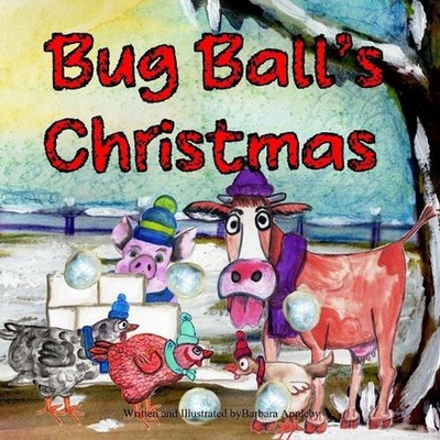 Bug Ball's Christmas: Great for Holiday Reading and Gifting by Barbara Appleby P
