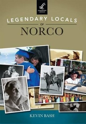 Kevin Bash Legendary Locals of Norco, California (Paperback) Legendary Locals