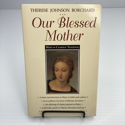 Our Blessed Mother Mary in Catholic Tradition Therese Johnson Borchard 1999 PB