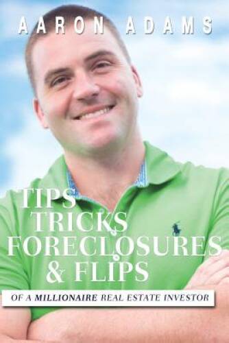 Tips Tricks Foreclosures  Flips: From a Millionaire Real Est - VERY GOOD