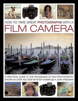 Freeman John How to Take Great Photographs With a Film Camer (Gebundene Ausgabe)