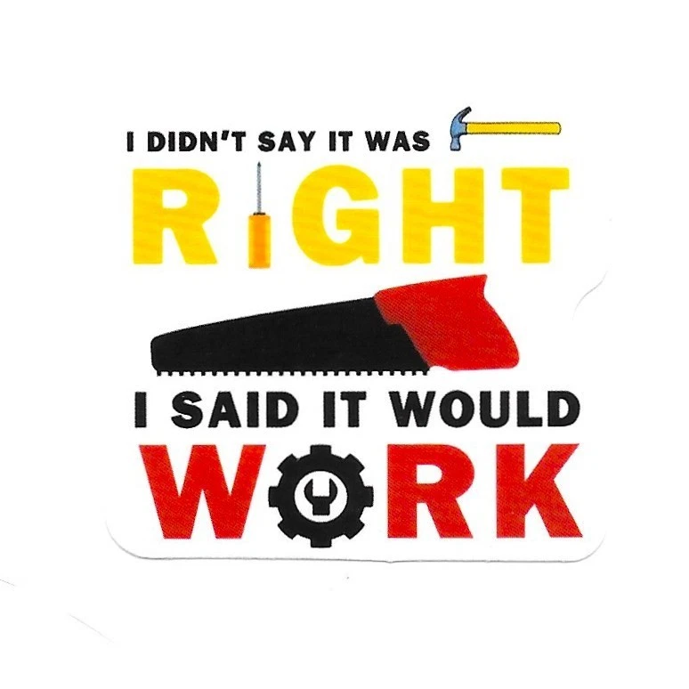 TRIPLE S CREATIONS I Said It Would Work Vinyl Sticker Funny Handyman Decal Toolbox Hard Hat Gear