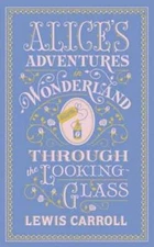 Alice's Adventures in Wonderland and Through the Looking Glass by Lewis Carroll