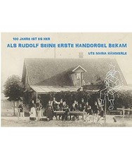 100 Jahre ist es her...: ...als Rudolf seine erste Handorgel bekam: ...als Rudol