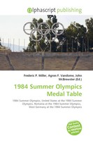 Frederic P. Miller (U. A.) | 1984 Summer Olympics Medal Table | Taschenbuch