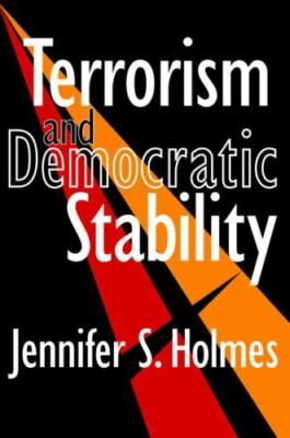 Terrorism and Democratic Stability, Hardcover by Humphreys, Laud; Holmes, Jen...