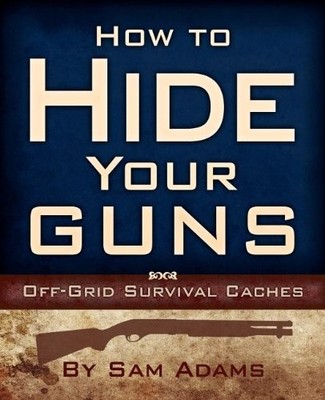 HOW TO HIDE YOUR GUNS: OFF GRID SURVIVAL CACHES By Sam Adams Excellent Condition