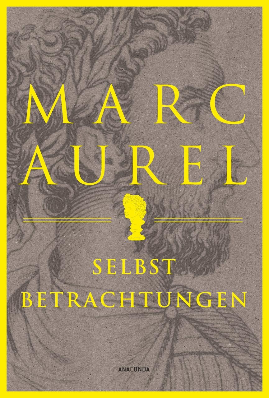 Marc Aurel. Selbstbetrachtungen Marc Aurel