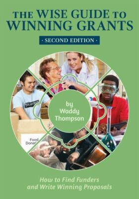 The Wise Guide to Winning Grants: How to Find Funders and Write Winning Propo...