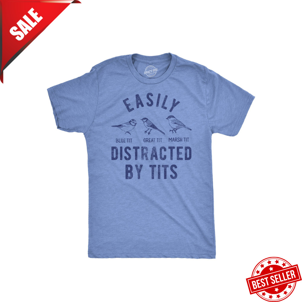Mens Easily Distracted By Tits Funny T Shirt Sarcastic Bird Graphic Tee For Men