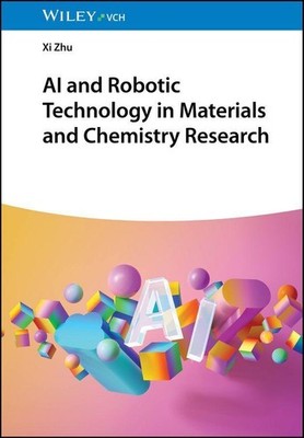 Xi Zhu / AI and Robotic Technology in Materials and Chemistry  ...9783527354283