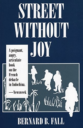 A Street without Joy: The French Debacle in Indochina By Bernard B. Fall