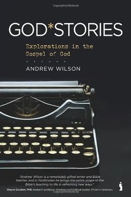 GodStories: Explorations in the Gospel of God - Wilson, Andrew