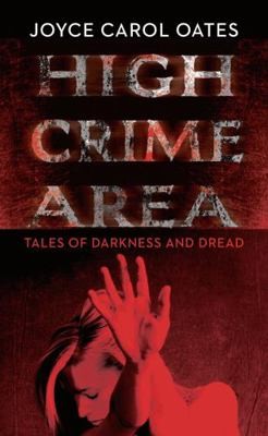 High Crime Area: Tales of Darkness and Dread by Joyce Carol Oates
