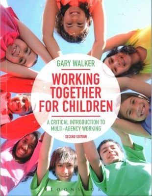 Working Together for Children : A Critical Introduction to Multi-Agency Worki...