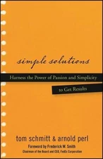 Simple Solutions : Harness the Power of Passion and Simplicity to Get Results...