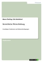 Betriebliche Weiterbildung Grundlagen, Funktionen Und Rahmenbedingungen Buch