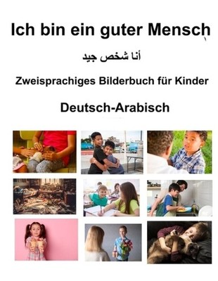 Deutsch-Arabisch Ich bin ein guter Mensch Zweisprachiges Bilderbuch fr Kinder by