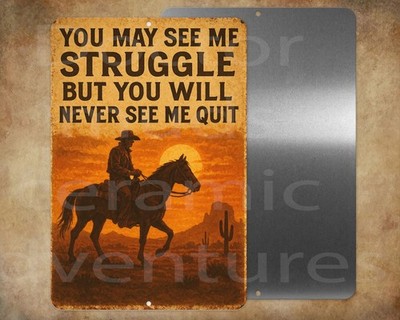You may see me struggle but  never  quit western cowboy  8x12'' metal   sign