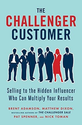 The Challenger Customer: Selling to the..., Toman, Nick