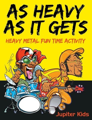 As Heavy As It Gets Heavy Metal Fun Time Activity Jupiter Kids Taschenbuch 2016