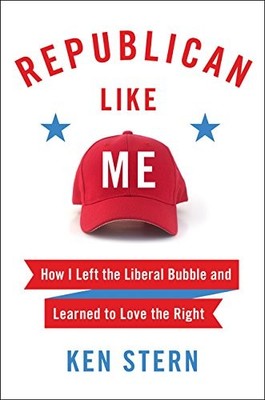 REPUBLICAN LIKE ME: HOW I LEFT THE LIBERAL BUBBLE AND By Ken Stern - Hardcover